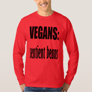 Vegans - Sentient Beans Sarcastic Pun Quote T-Shirt