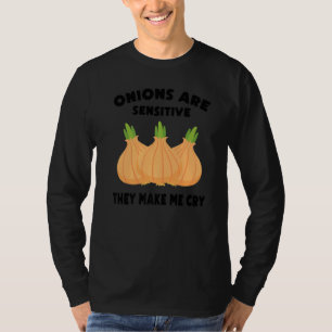 Vegetable  Onions Are Sensitive, They Make Me Cry  T-Shirt