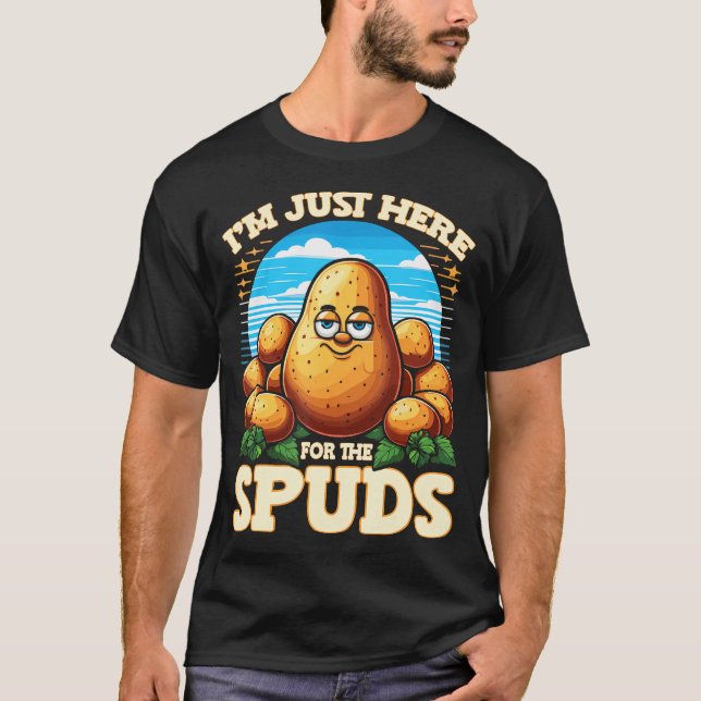 Vegetable Potato I'M Just Here For The Spuds Potat T-Shirt (Front)