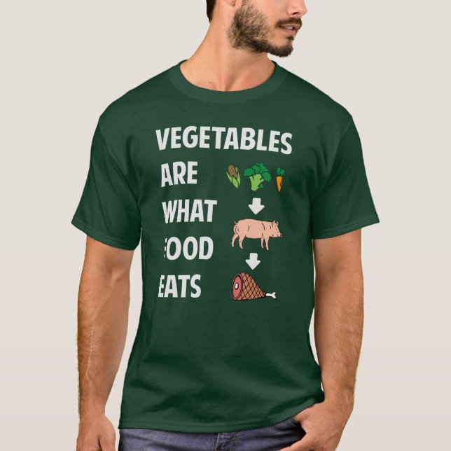 Vegetables Are What Food Eats T-Shirt (Front)