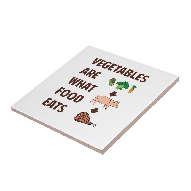 Vegetables Are What Food Eats Tile (Side)
