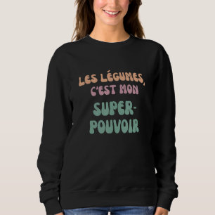 Vegetables c'est mon super power Vegan and Veggie Sweatshirt