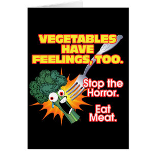 Vegetables have feelings, too.