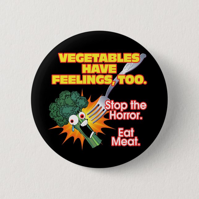 Vegetables have feelings, too. 6 cm round badge (Front)
