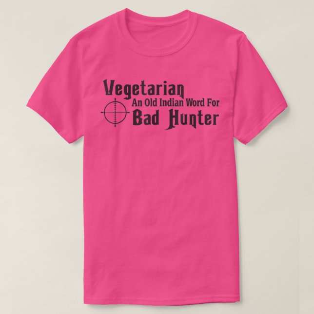 Vegetarian An Old Indian Word For Bad Hunter Funny T-Shirt (Design Front)