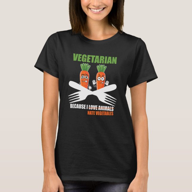 Vegetarian Bcause I Hate Vegetables T-Shirt (Front)