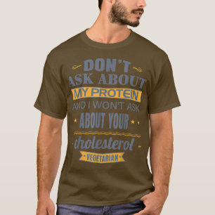 Vegetarian Don't Ask About My Protein Funny Veggie T-Shirt