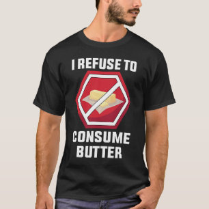 Vegetarian  I Refuse To Consume Butter  Vegetarian T-Shirt