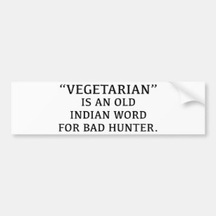 Vegetarian Is An Old Indian Word For Bad Hunter Bumper Sticker