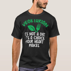 Vegetarian its not a Diet its a choice your heart T-Shirt