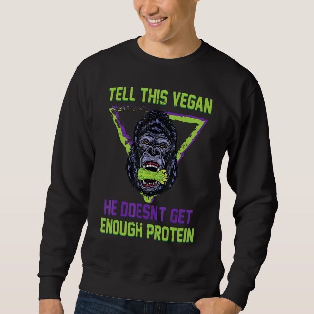 Vegetarian - Tell This Vegan He Doesnt Get Enough  Sweatshirt (Front)