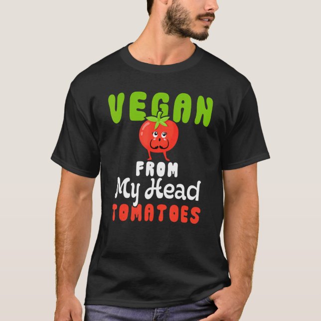 Vegetarian Vegan Vegan From My Head Tomatoes Humou T-Shirt (Front)
