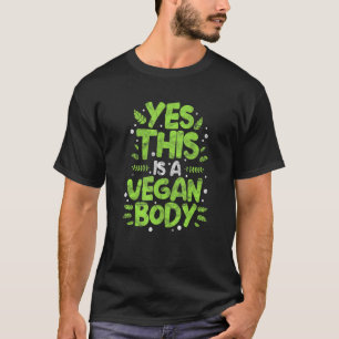 Vegetarian Yes This Is A Vegan Body Plant Based Di T-Shirt