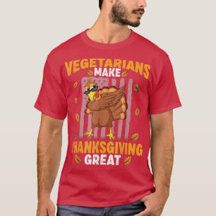 Vegetarians Make Thanksgiving Great Funny Turkey D T-Shirt