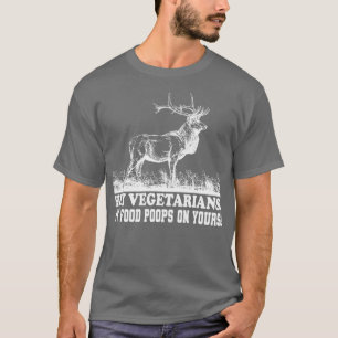 vegetarians my food poops on your food T-Shirt