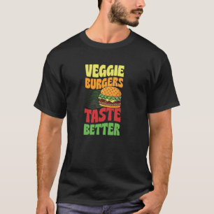 Veggie Burgers Taste Better T-Shirt