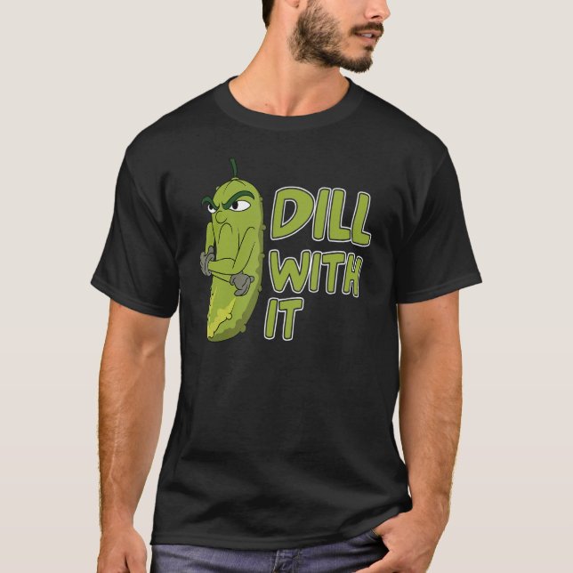 Veggie Cucumber   Dill With It Vegetable Pickle T-Shirt (Front)
