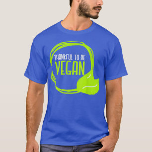 Veggie Vegetarian Thankful To Be Vegan Plant Based T-Shirt