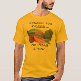 veggies, Cooking For Zombies...The Vegan Option T-Shirt