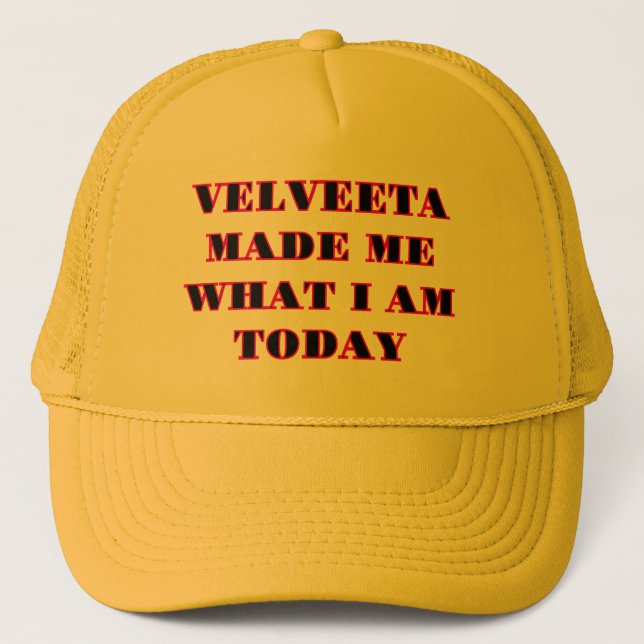 "VELVEETA MADE ME WHAT I AM TODAY" Yellow Hat (Front)