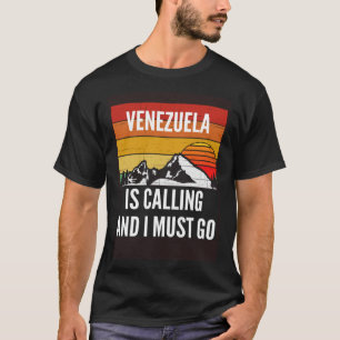 Venezuela Is Calling And I Must Go T-Shirt