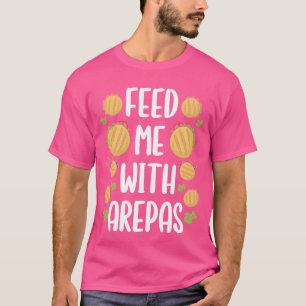 Venezuelan Arepa Feed me with Colombian Food famil T-Shirt