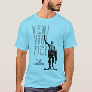 Veni Vidi Vici Quote I Came I Saw I Conquered T-Shirt