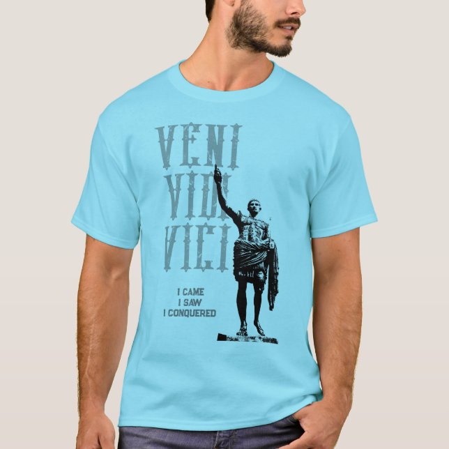 Veni Vidi Vici Quote I Came I Saw I Conquered T-Shirt (Front)