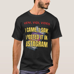 Veni, Vidi, Video - I Came, I Saw, I Posted It T-Shirt