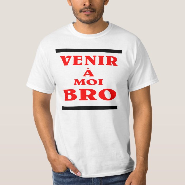 venir à moi bro ; come at me bro in french. T-Shirt (Front)