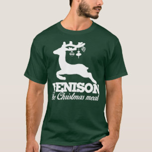 Venison the Christmas meat T-Shirt