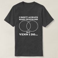 Venn I Make Diagrams T-shirt