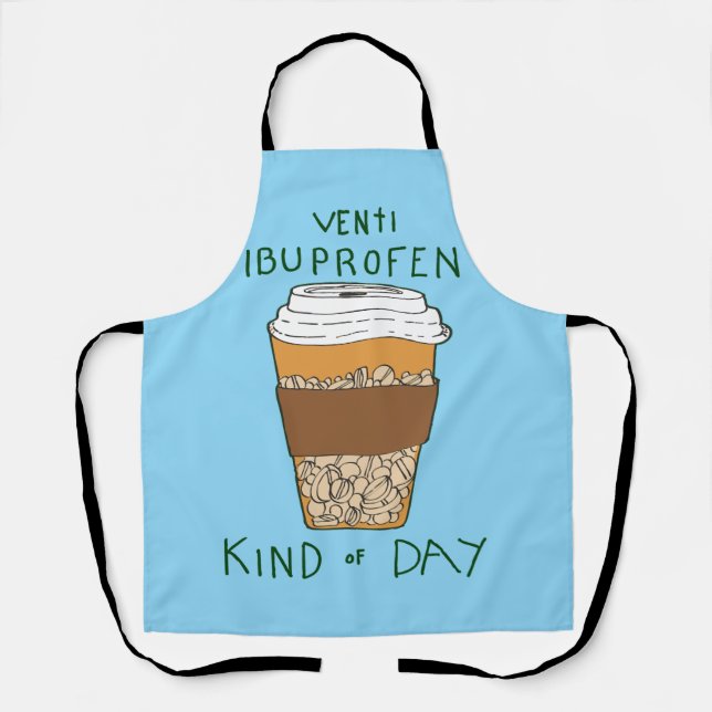 Venti Ibuprofen Kind of Day Apron (Front)