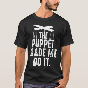 Ventriloquist Puppeteer  Puppet Made Me Do Puppete T-Shirt