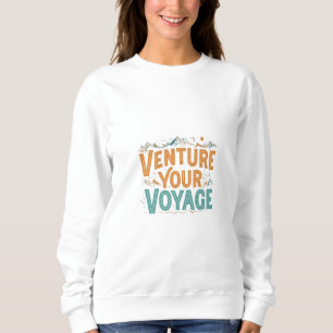 Venture Your Voyage Sweatshirt