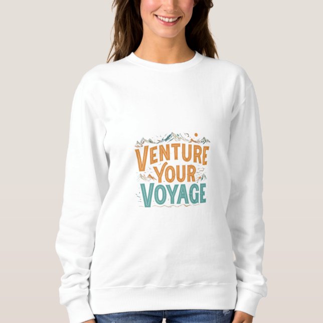 Venture Your Voyage Sweatshirt (Front)
