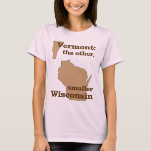 Vermont: the other, smaller Wisconsin T-Shirt