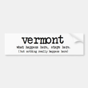 'VERMONT' WHAT HAPPENS HERE STAYS HERE FUNNY BUMPER STICKER