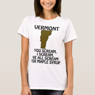 Vermont - You Scream, I Scream for Maple Syrup T-Shirt