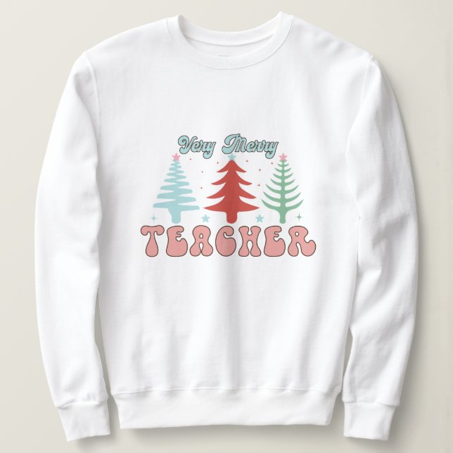 Verry Merry teacher christmas sweatshirt (Design Front)