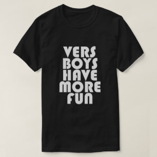 VERS BOYS HAVE MORE FUN T-Shirt