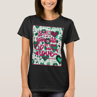 Verse of the Day 1 Corinthians 16:14 T-Shirt