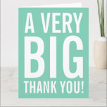 Very big oversized mint Thank You greeting cards<br><div class="desc">Very big oversized mint green Thank You greeting cards. Enormous oversize card for thanking friends, family, coach, mum, dad, music teacher, school teacher, nurse, boss, employee etc. XL Extra Large design with modern style big letter typography and bright colour in the background. Customisable thanks message and background colour. Also nice...</div>