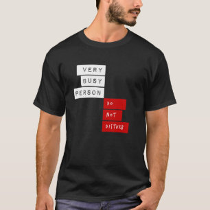 Very Busy Person Do Not Disturb T-Shirt