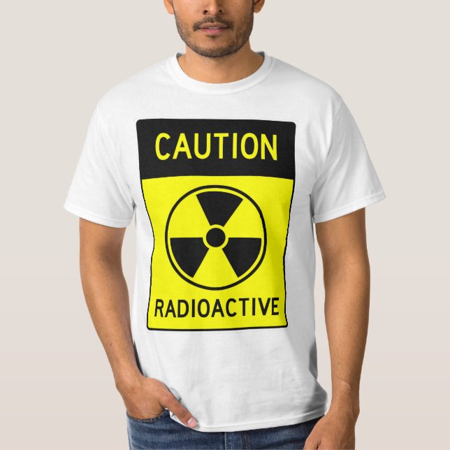 Very Fun CAUTION RADIOACTIVE Sign T-Shirt (Front)