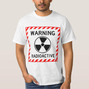 Very Fun WARNING RADIOACTIVE Sign T-Shirt