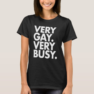 Very Gay Very Busy  White Text T-Shirt