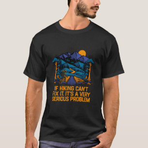 Very Serious Problem Hiking Pun Hiker Joke Camping T-Shirt