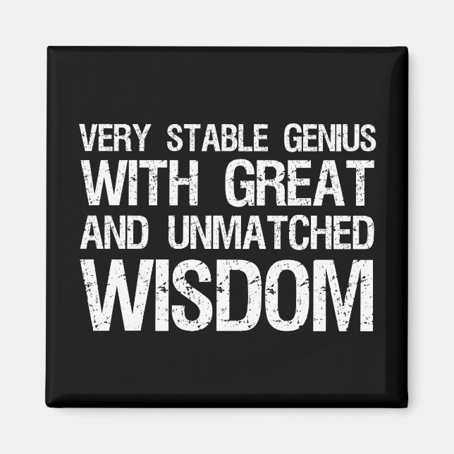 Very Stable Genius With Great And Unmatched Wisdom Magnet (Front)