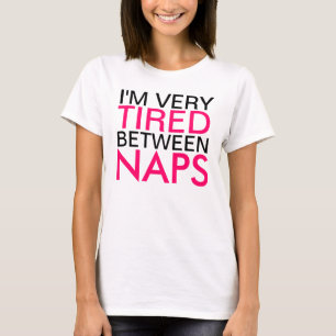 Very Tired Between Naps Saying T-Shirt